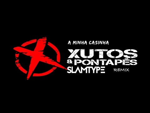 Xutos & Pontapés - A Minha Casinha [Slamtype Remix]