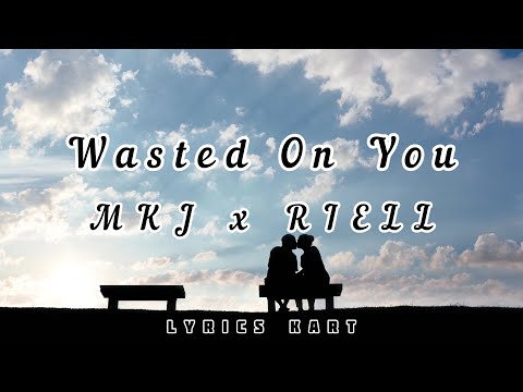 MKJ & RIELL - Wasted On You (Lyrics)
