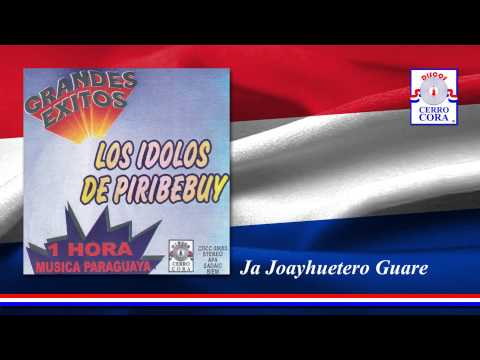 Los Ídolos De Piribebuy - Ja Joayhuetero Guare