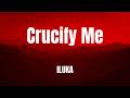 Crucify Me || ILUKA || LyRICS