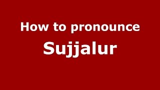 How to pronounce Sujjalur
