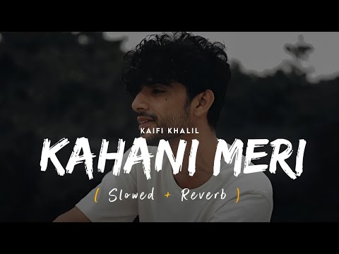 Kahani Meri Lofi (Slowed + Reverb) | Kaifi Khalil | Anmol Daniel