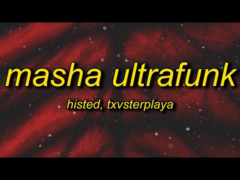 HISTED, TXVSTERPLAYA - MASHA ULTRAFUNK (Lyrics)