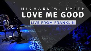 Michael W. Smith | Live From Franklin | Love Me Good