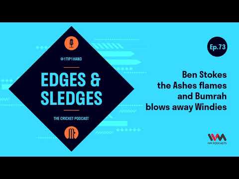 The Edges & Sledges Cricket Podcast Ep. 73: Ben Stokes the Ashes flames and Bumrah blows...