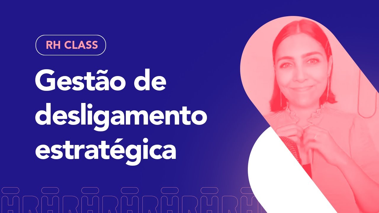 Gestão de Desligamento Estratégica | RH Class #74