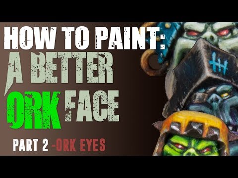 How to paint: A Better Ork Face - Part 2 - Ork Eyes