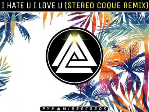 I Hate U, I Love U (feat. Olivia O'brien) [Stereo Coque remix]