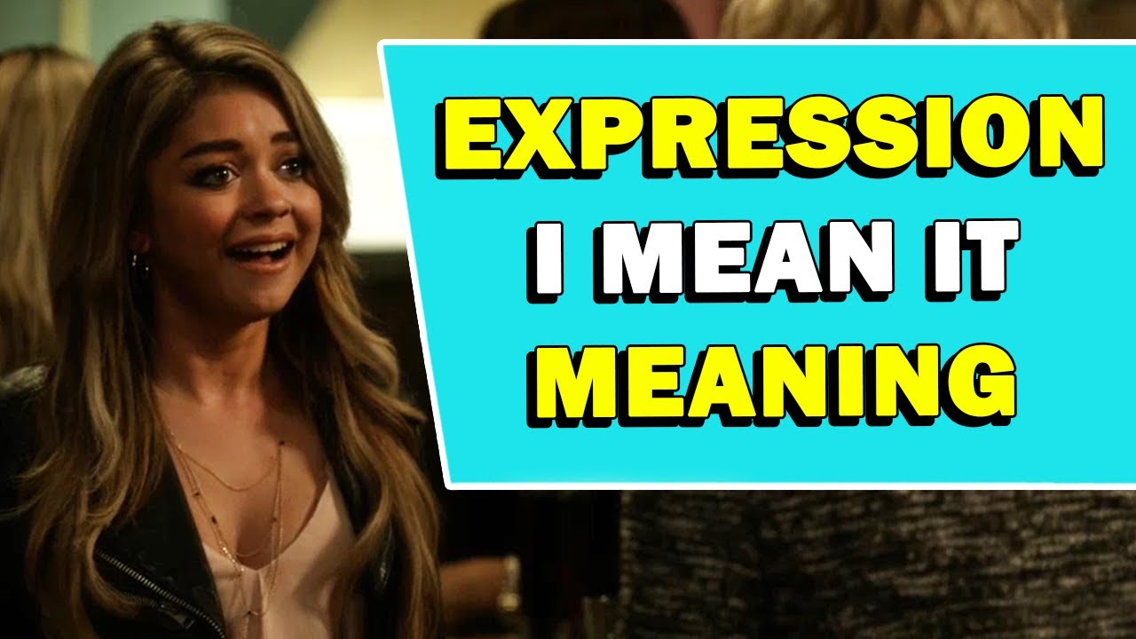 Expression 'I Mean It' Meaning