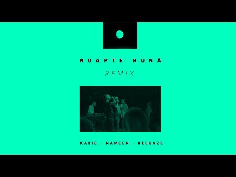 Karie x Nameen x Reckaze - Noapte Bună [REMIX 2016]