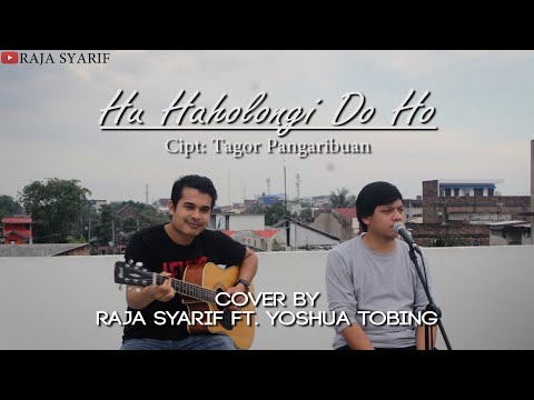 HU HAHOLONGI DO HO - Cipt. Tagor Pangaribuan (Cover by Raja Syarif ft. Yoshua Tobing)