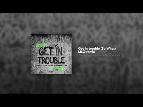 Get In Trouble (So What) (Lilo Remix) - Dimitri Vegas y Like Mike