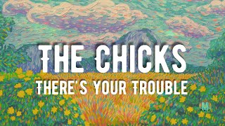 The Chicks - There&#39;s Your Trouble