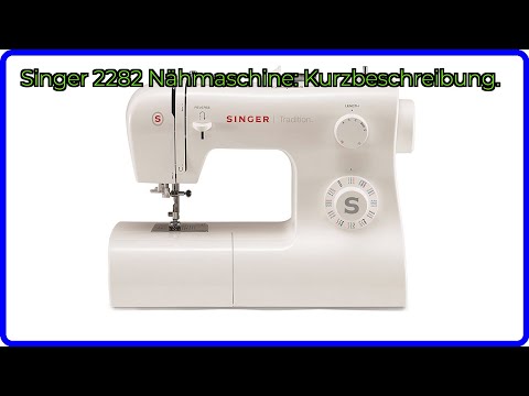 BEWERTUNG (2025): Singer 2282 Nähmaschine: Kurzbeschreibung.. WESENTLICHE Einzelheiten