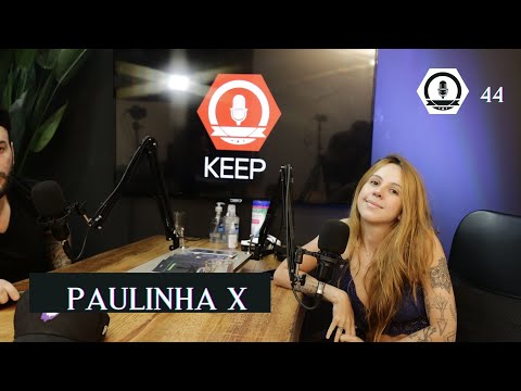PAULINHA X - Keep Podcast #44