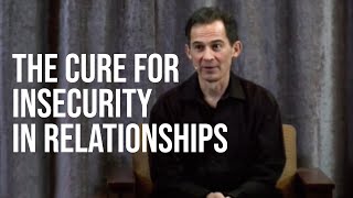 The Cure for Insecurity in Relationships