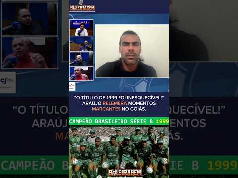 “O título de 1999 foi inesquecível!” – Araújo relembra momentos marcantes no Goiás 💚⚽