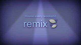House every weekend (remix)
