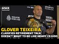 Glover Teixeira Clarifies Retirement Talk, Doesn’t Want To Be Like Henry Cejudo | UFC 275