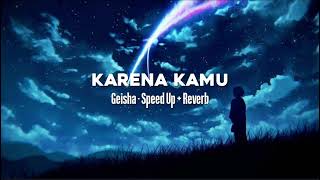 Download lagu Geisha - Karena Kamu Speed Up   Reverb (TikTok Version) mp3