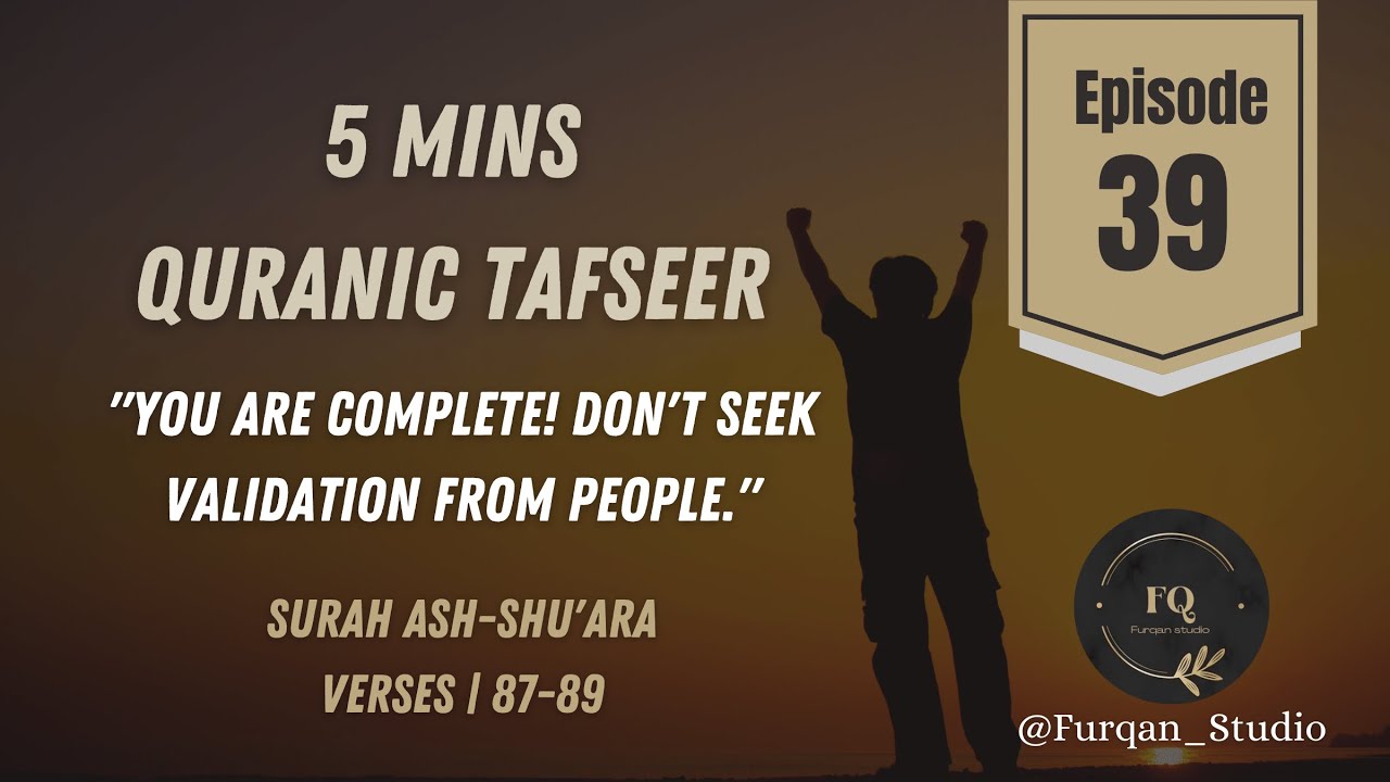 "You are complete! Don't seek validation from people!"  | Episode 39 | 5mins Quran Tafseer