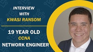 Interview with 19 Year Old CCNA and Network Engineer Kwasi Ransom