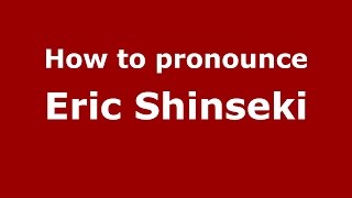 How to pronounce Eric Shinseki