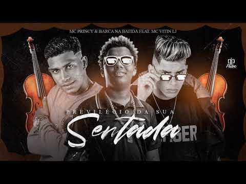 MC PRINCY  E BARCA NA BATIDA FEAT  MC VITIN LJ  - PREVILÉGIO DA SUA SENTADA