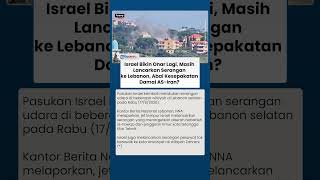 Israel Bikin Onar Lagi, Masih Lancarkan Serangan ke Lebanon, Abai Kesepakatan Damai AS-Iran?