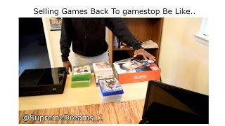 How it be Selling Games Back to GameStop! (ORIGINAL VIDEO)