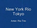 Rio Trio - New York Rio Tokyo [Lyrics] 