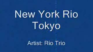 Rio Trio - New York Rio Tokyo (Lyrics)