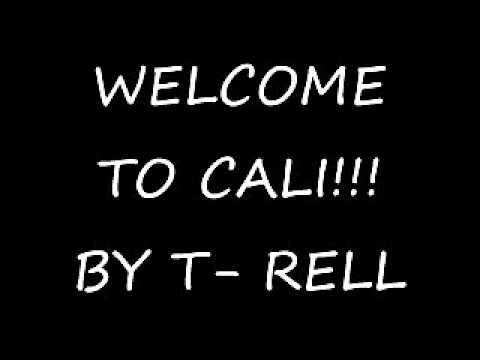 T RELL WELCOME TO CALI