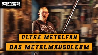 ULTRA-METALFAN: Das Metalmausoleum | Reportage | Doku | Moshpit Passio