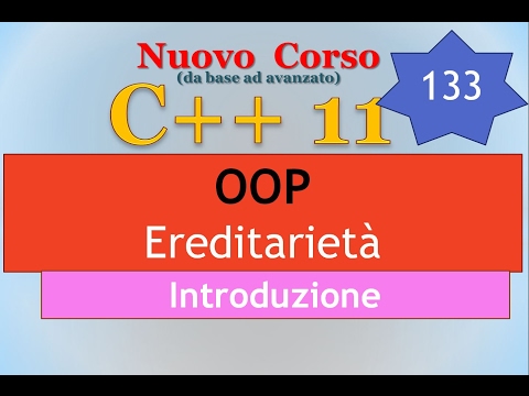 Nuovo Corso C++11 ITA 133: OOP - ereditarietà: introduzione