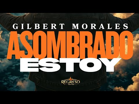 Asombrado Estoy | Gilbert Morales