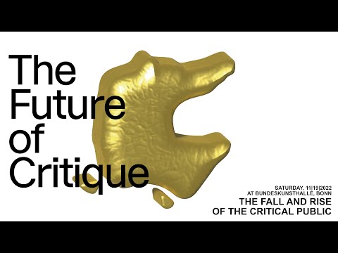 THE FUTURE OF CRITIQUE – THE FALL AND RISE OF THE CRITICAL PUBLIC
