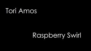 Tori Amos - Raspberry Swirl (lyrics)