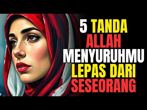 TANDA TANDA ALLAH MENYURUHMU LEPAS DARI SESEORANG