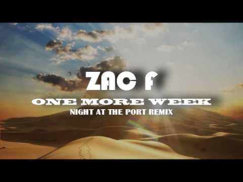 ZAC F - ONE MORE WEEK ( A NIGHT AT THE PORT PROMO REMIX)