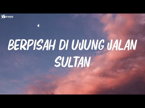 Sultan - Berpisah Di Ujung Jalan || Lirik