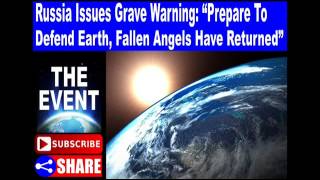 Russia Issues Grave Warning: “Prepare To Defend Earth, Fallen Angels Have Returned”