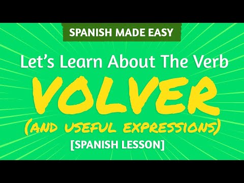 SPANISH VERB: VOLVER, MEANINGS & EXPRESSIONS | Spanish Made Easy