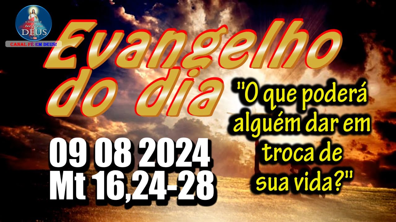EVANGELHO DO DIA 09/08/2024 COM REFLEXÃO. Evangelho (Mt 16,24-28)