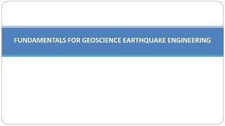Class 2 Fundamentals of Geotechnical Earthquake Engineering