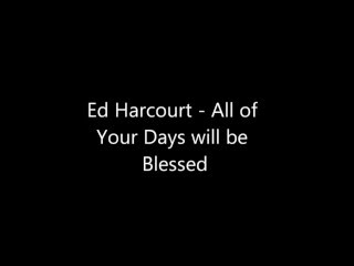 Ed Harcourt - All of Your Days will be Blessed live