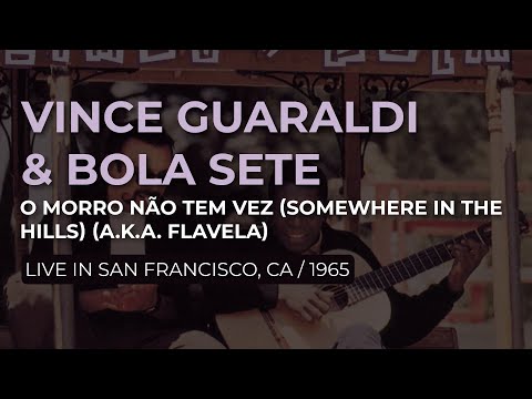 Vince Guaraldi & Bola Sete - O Morro Não Tem Vez (Somewhere In The Hills) (A.K.A. Flavela) - Live