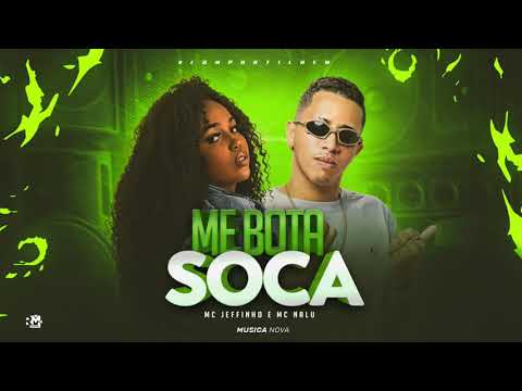 MC JEFFINHO E MC NALU - ME BOTA SOCA - MÚSICA NOVA