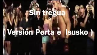 Sin tregua ( Versión Porta e Isusko ) 2016