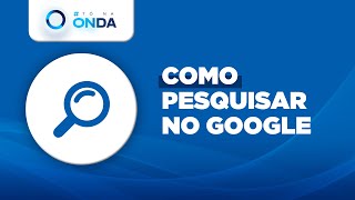 Banner Azul com o logotipo #ToNaOnda no canto superior esquerdo. Logo abaixo um ícone representando uma lupa. Ao lado o texto Como pesquisar no Google.